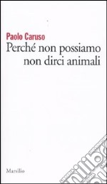 Perché non possiamo non dirci animali libro