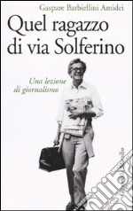 Quel ragazzo di via Solferino. Una lezione di giornalismo libro