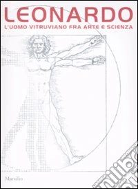 Leonardo. L'uomo vitruviano fra arte e scienza. Catalogo della mostra (Venezia, 10 ottobre 2009-10 gennaio 2010). Con DVD