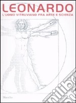 Leonardo. L'uomo vitruviano fra arte e scienza. Catalogo della mostra (Venezia, 10 ottobre 2009-10 gennaio 2010). Con DVD libro