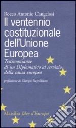 Il ventennio costituzionale dell'Unione Europea. Testimonianze di un diplomatico al servizio della causa europea libro