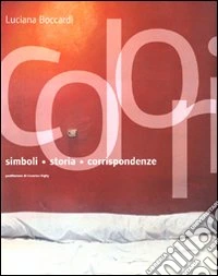 Colori. Simboli, storia, corrispondenze. Ediz. illustrata