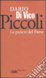 Piccoli. La pancia del paese libro