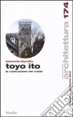 Toyo Ito. La costruzione del vuoto libro