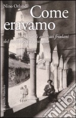 Come eravamo. Storie di avvocati friulani del secolo appena trascorso