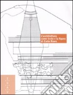 L'architettura come testo e la figura di Colin Rowe. Ediz. italiana e inglese libro