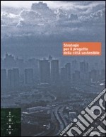 Strategie per il progetto della città sostenibile. Ediz. illustrata libro