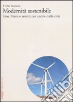 Modernità sostenibile. Idee, filiere e servizi per uscire dalla crisi libro