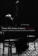 Il teatro Carlo Goldoni di Venezia 1979-2009 libro