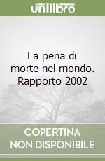 La pena di morte nel mondo. Rapporto 2002