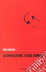 La rivoluzione, forse domani