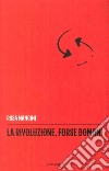 La rivoluzione, forse domani libro