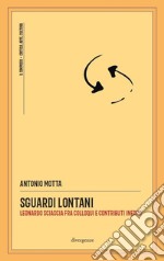 Sguardi lontani. Leonardo Sciascia fra colloqui e contributi inediti libro