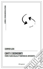 Canti e disincanti. Forme fluide della letteratura del Novecento libro