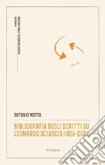 Bibliografia degli scritti su Leonardo Sciascia (1951-2021) libro