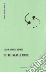 Tutto, tranne l'amore libro