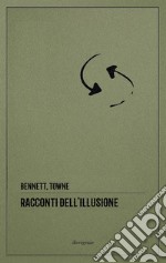 Racconti dell'illusione. Ediz. integrale libro