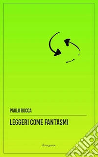Leggeri come fantasmi. Storie (im)plausibili del disagio collettivo. Nuova ediz. libro