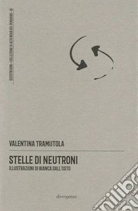 Stelle di neutroni. Poesie scritte col «mal di testo» libro