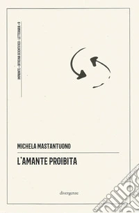 L'amante proibita. Percezione della terra natale in Cesare Pavese. Ediz. integrale libro