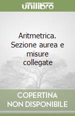 Aritmetrica. Sezione aurea e misure collegate