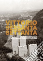 Vittorio Sessanta Settanta. Ediz. illustrata