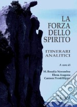 La forza dello spirito. Itinerari analitici. Nuova ediz. libro