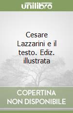 Cesare Lazzarini e il testo. Ediz. illustrata libro