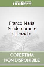 Franco Maria Scudo uomo e scienziato libro