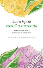 Cavoli a merenda. Ricette intraprendenti per cuoche incompetenti libro