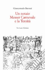 Un notaio, Messer Carnevale e la Terzità. Canneto sull'Oglio 1468. Ediz. illustrata libro