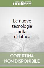 Le nuove tecnologie nella didattica libro