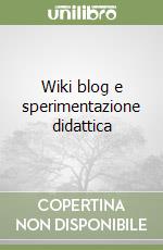 Wiki blog e sperimentazione didattica