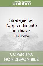 Strategie per l'apprendimento in chiave inclusiva libro