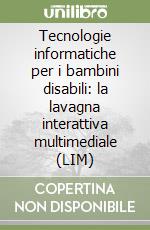 Tecnologie informatiche per i bambini disabili: la lavagna interattiva multimediale (LIM) libro