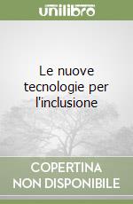 Le nuove tecnologie per l'inclusione libro