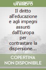 Il diritto all'educazione e agli impegni assunti dall'Europa per contrastare la dispersione scolastica libro