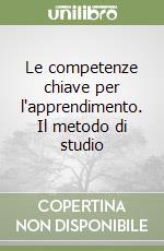 Le competenze chiave per l'apprendimento. Il metodo di studio