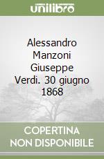 Alessandro Manzoni Giuseppe Verdi. 30 giugno 1868 libro