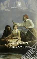 Amore amicizie corrispondenze. Dalle soglie muliebri manzoniane libro