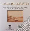 I luoghi del Grand Tour. Immagini della natura dell'arte della storia dell'Italia da non dimenticare libro