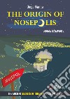 The origin of Nosepolis. Monon Behavior. Vol. 4 libro di Manna Diego