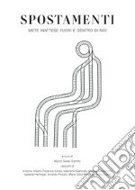 Spostamenti. Mete inattese fuori e dentro di noi libro