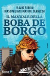 Il manuale della Boba de Borgo. Macete libro di Furian Flavio Maxino Manna D. (cur.)