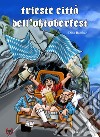 Trieste città dell'Oktoberfest libro