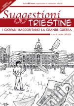 Suggestioni triestine. I giovani raccontano la grande guerra libro