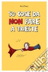 50 cose da non fare a Trieste libro