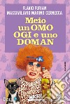 Meio un omo ogi e uno doman libro di Furian Flavio Maxino Manna D. (cur.)