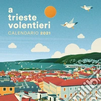 A Trieste volentieri. Calendario 2021 libro