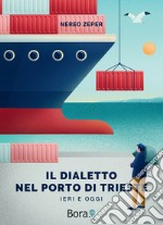 Il dialetto nel Porto di Trieste. Ieri e oggi libro